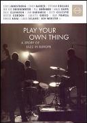 PLAY YOUR OWN THING: A STORY OF JAZZ IN EUROPE