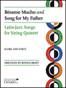 View: BESAME MUCHO AND SONG FOR MY FATHER: LATIN JAZZ SONGS FOR STRING QUARTET
