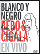 View: BLANCO Y NEGRO - BEBO &amp; CIGALA EN VIVO