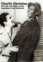 View: CHARLIE CHRISTIAN: THE LIFE AND MUSIC OF THE LEGENDARY JAZZ GUITARIST