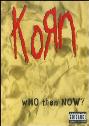 View: KORN: WHO THEN NOW?