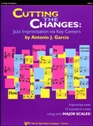 View: CUTTING THE CHANGES - JAZZ IMPROVISATION VIA KEY CENTERS; B FLAT EDITION