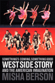 View: SOMETHING'S COMING, SOMETHING GOOD: WEST SIDE STORY AND THE AMERICAN IMAGINATION