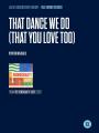 View: THAT DANCE WE DO (THAT YOU LOVE TOO) - FROM THE DEMOCRACY! SUITE